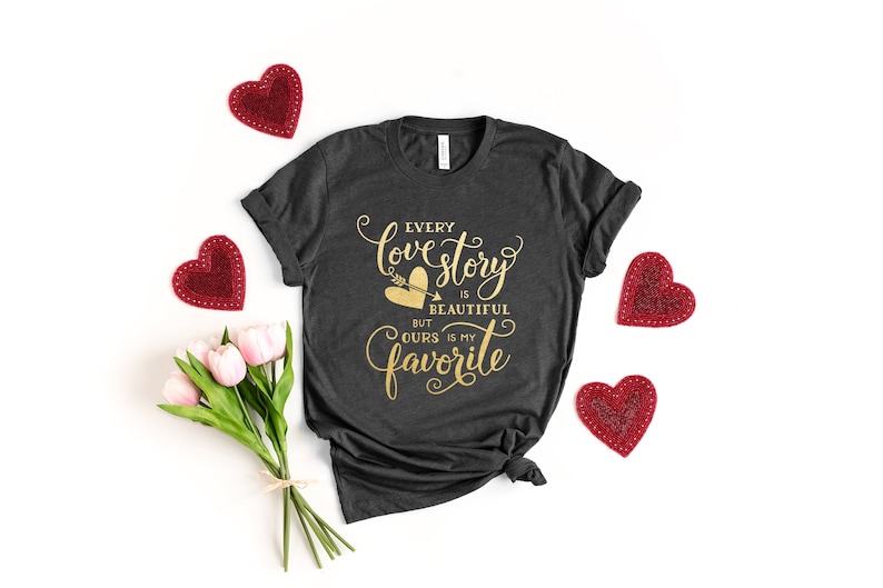 Every Love Story Is Beautiful But Ours is My Favorite, Be Mine Valentine Shirt, Valentines Day Shirt, Cute Valentine, Valentines Day Gift