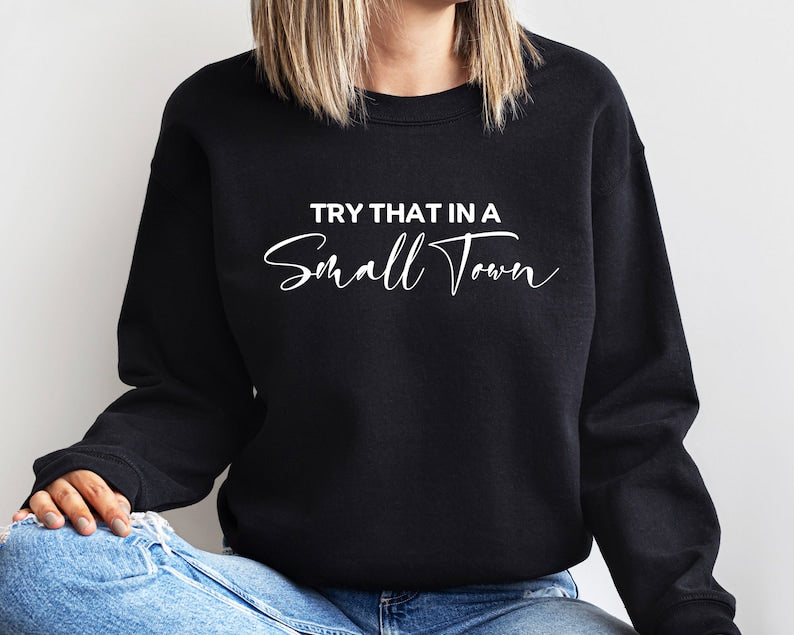 Try That In A Small Town Sweatshirt, Jason Aldean Sweatshirt, Lyric Sweater, Jason Aldean, Women Trendy Sweatshirt