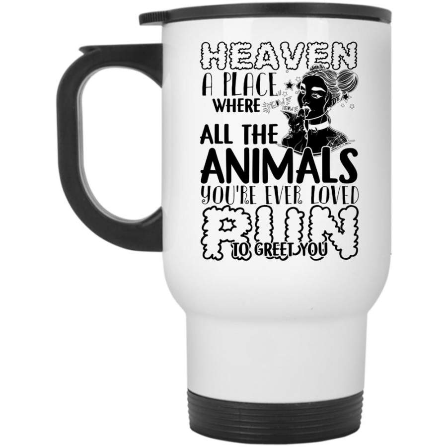 You’re Ever Loved Run To Greet You Travel Mug, Heaven A Place Where All The Animals Mug