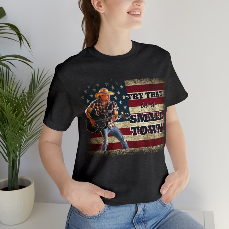 Try That In A Small Town Shirt, Country Music Shirt, America Shirt