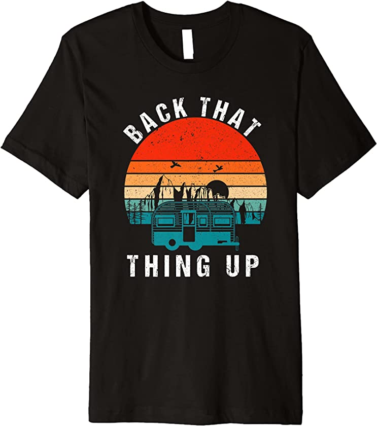 Back That Thing Up Vintage Camping Summer Motorhome RV Premium T-Shirt