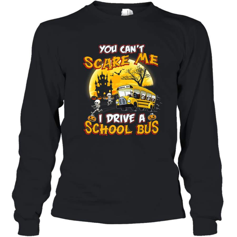 You Can’t Scare Me I Drive School Bus Halloween Gift Long Sleeve T-Shirt