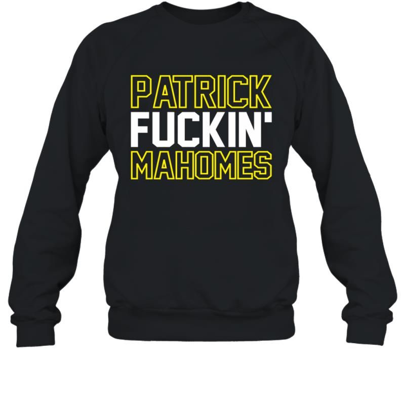 Patrick Fucking Mahomes Funny Kansas City Chiefs Football Fans Shirt Sweatshirt