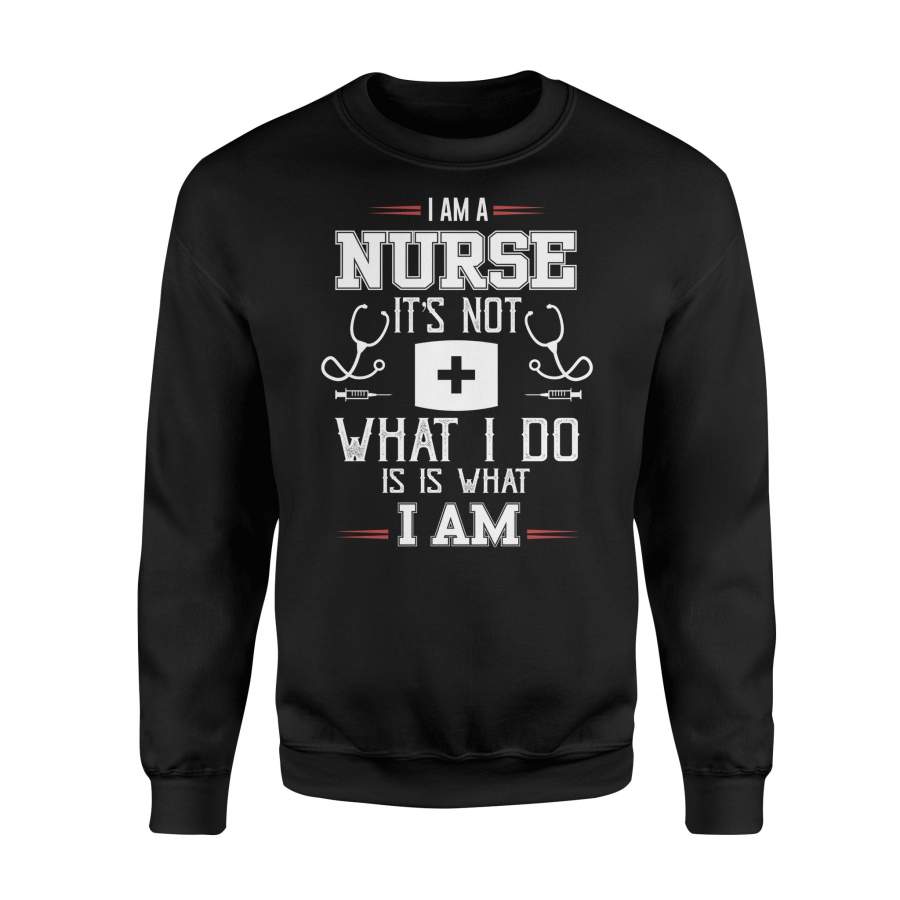I’m Nurse It Not What I Do It’s What I Am Halloween Sweatshirt
