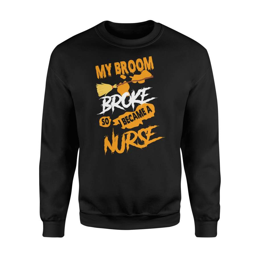 My Broom Broke So I Became A Nurse Witches Halloween Sweatshirt
