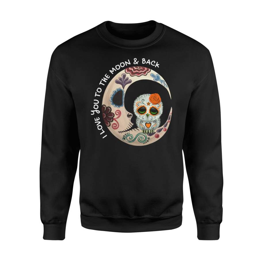 Owl Sugar Skull Love You To The Moon & Back Halloween Sweatshirt