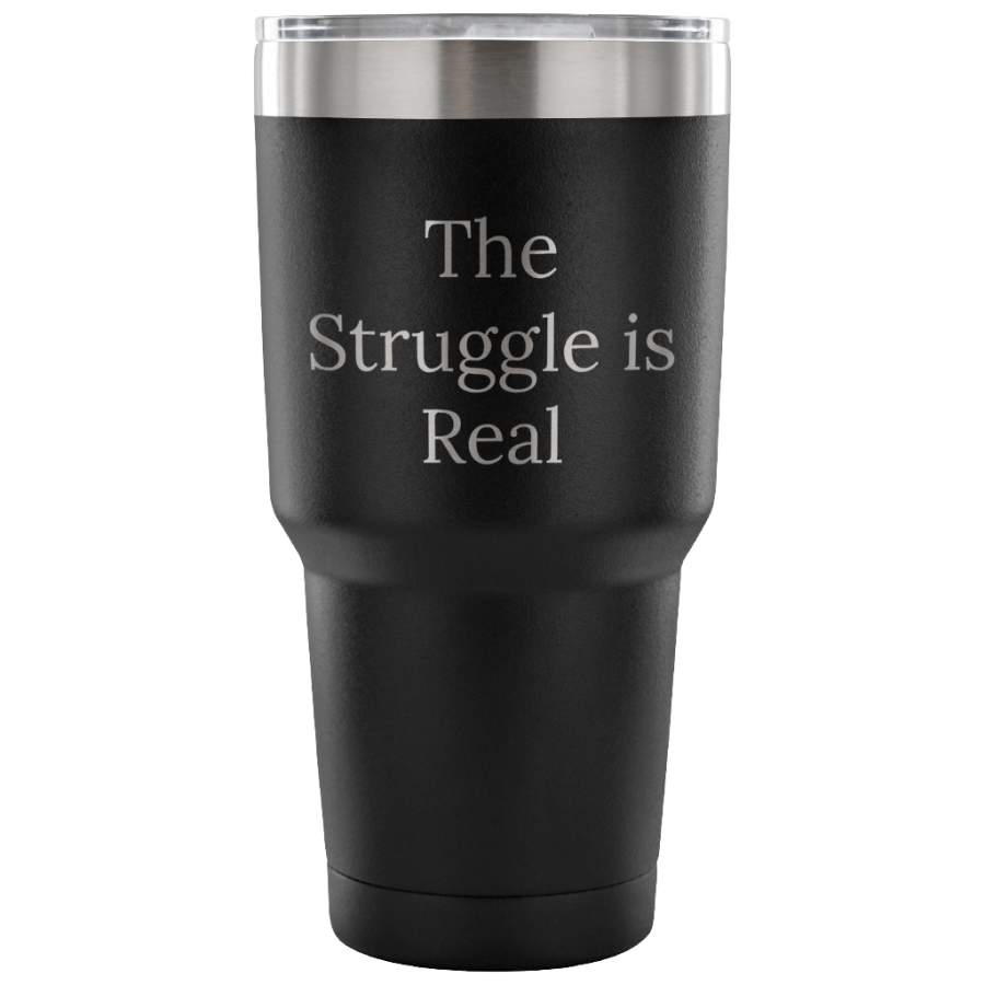 30 oz double vacuum tumbler travel mug The struggle is real funny coffee tea cup gift friend family