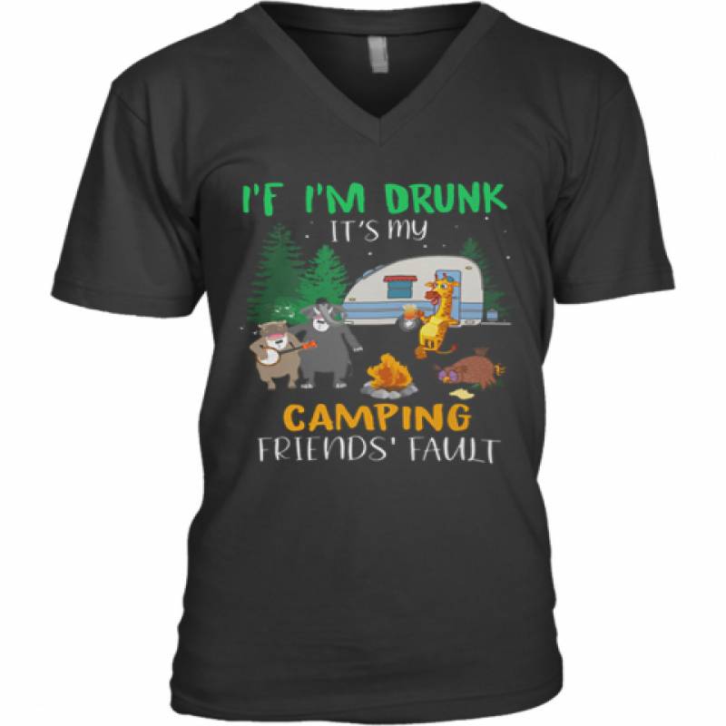 Animal If I'M Drunk It'S My Camping Friends Fault V-Neck T-Shirt