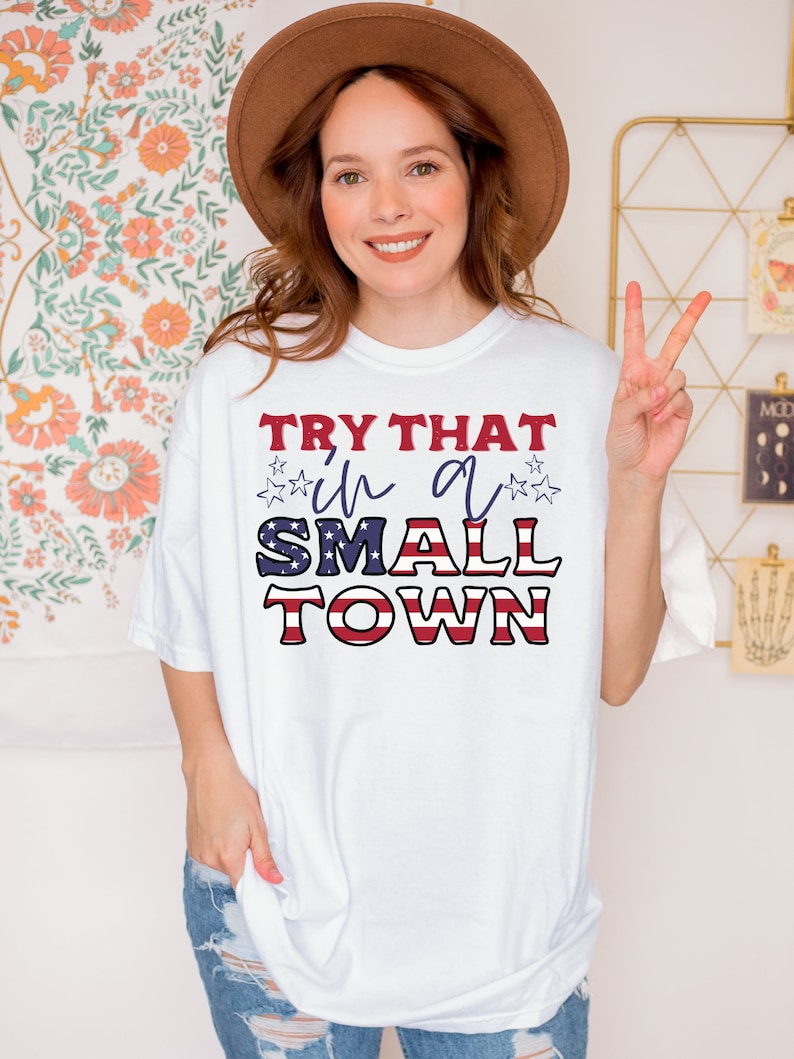 Try That In A Small Town Shirt, American Flag Quote, Country Music Tee