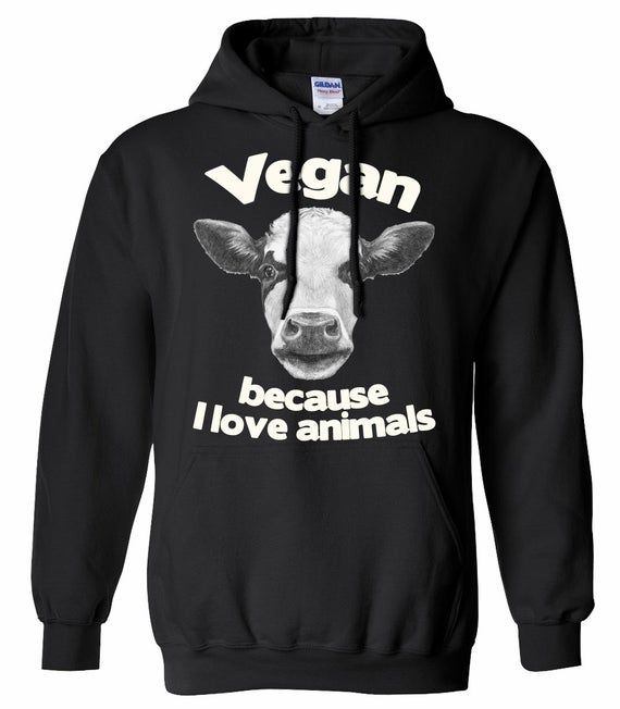 Vegan Cow Sweatshirt Because I Love Animals Farm Animal Rights Hoodie Item 2829