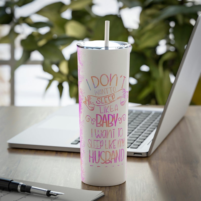 I Don’T Want To Sleep Like A Baby – Like My Husband – Skinny Steel Tumbler With Straw, 20Oz