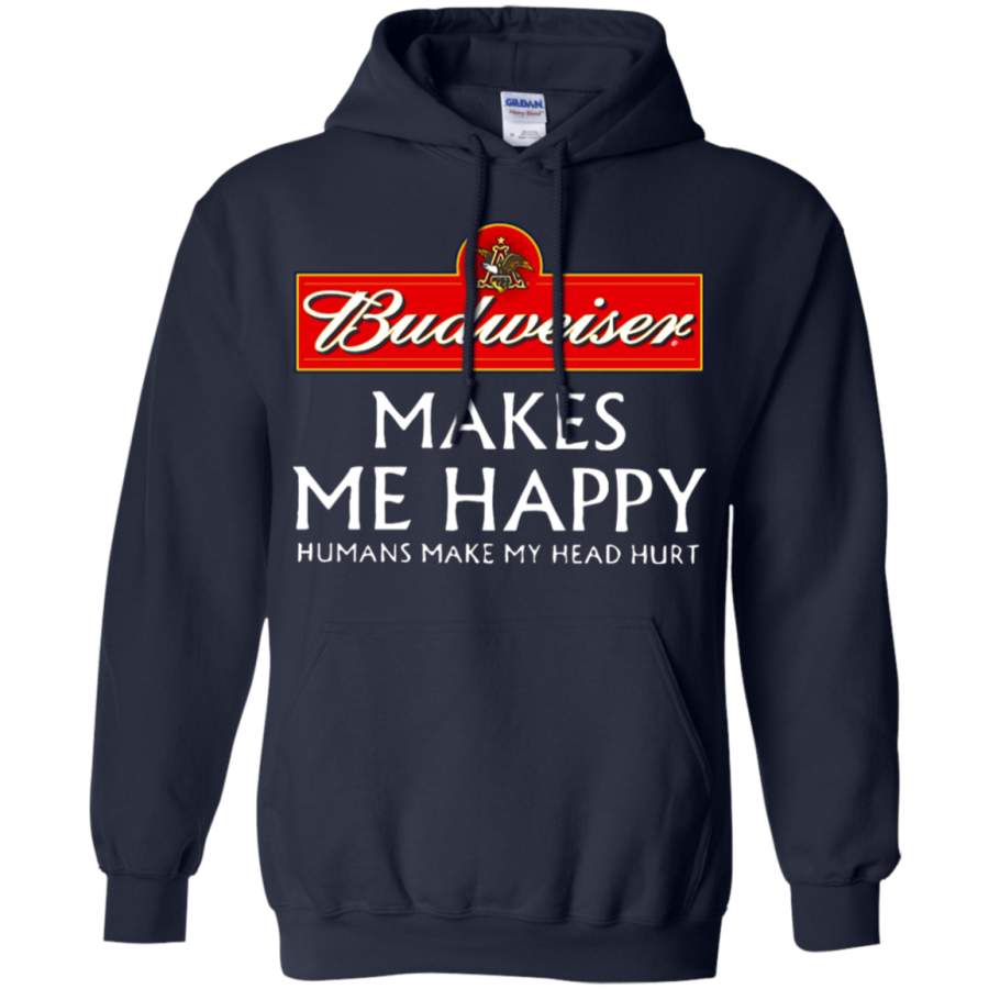 AGR Budweiser Makes Me Happy Humans Make My Head Hurt Hoodie