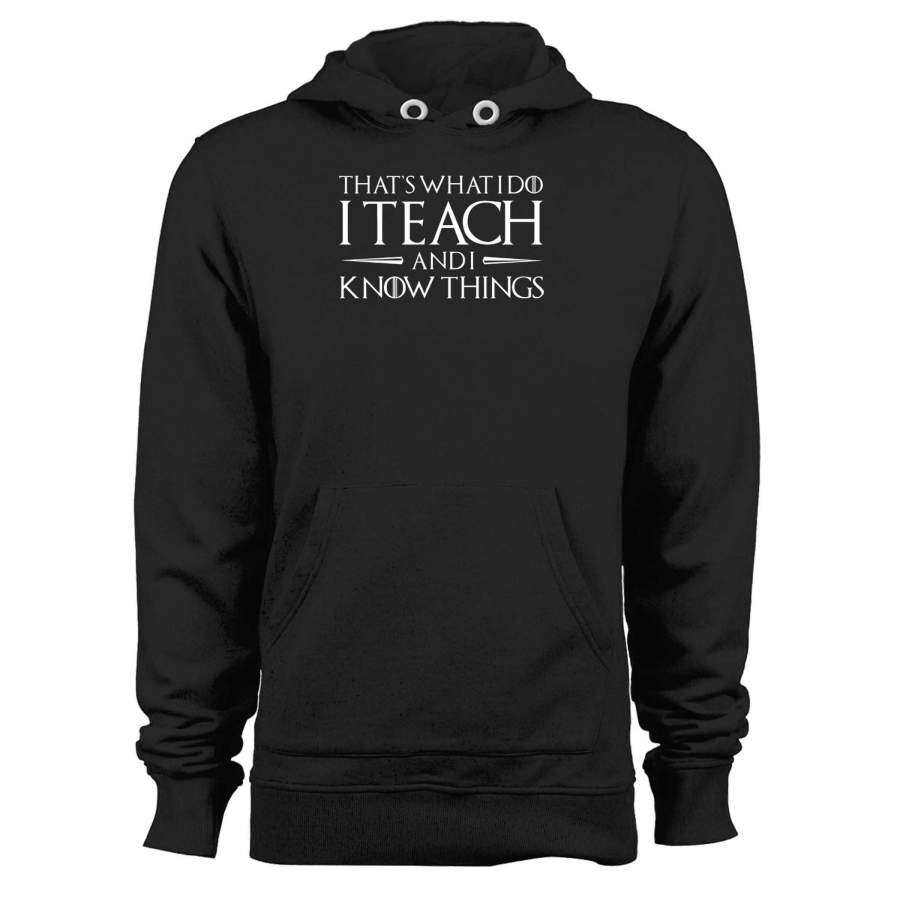 That’s What I Do I Teach And I Know Things Unisex Hoodie