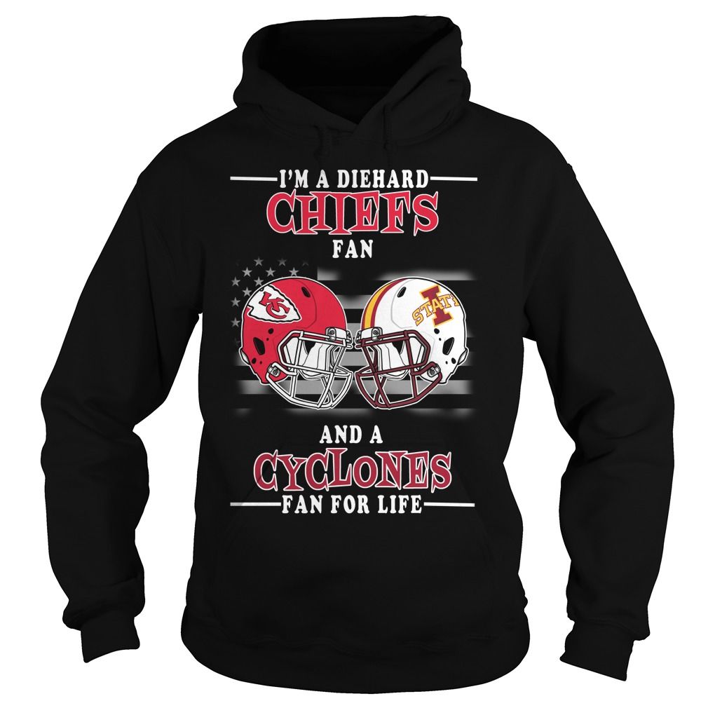 Im A Diehard Kansas City Chiefs Fan And A Iowa State Cyclones Fan For Life Us Football Shirts