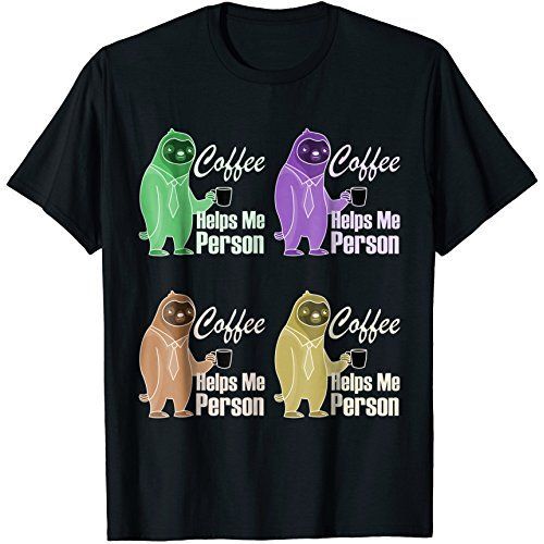 Coffee Helps Me Person Funny Sloth Animal Shirt
