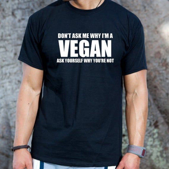 Vegan Shirt Don T Ask Me Why I M A Vegan Ask Yourself Why You Re Not T Shirt Funny Vegan Humor T Shirt Animal Plant Lover Tee Shirt