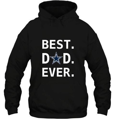 Best Dallas Cowboys Dad Best Dad Ever Nfl Football Fathers Day Hooded Sweatshirt