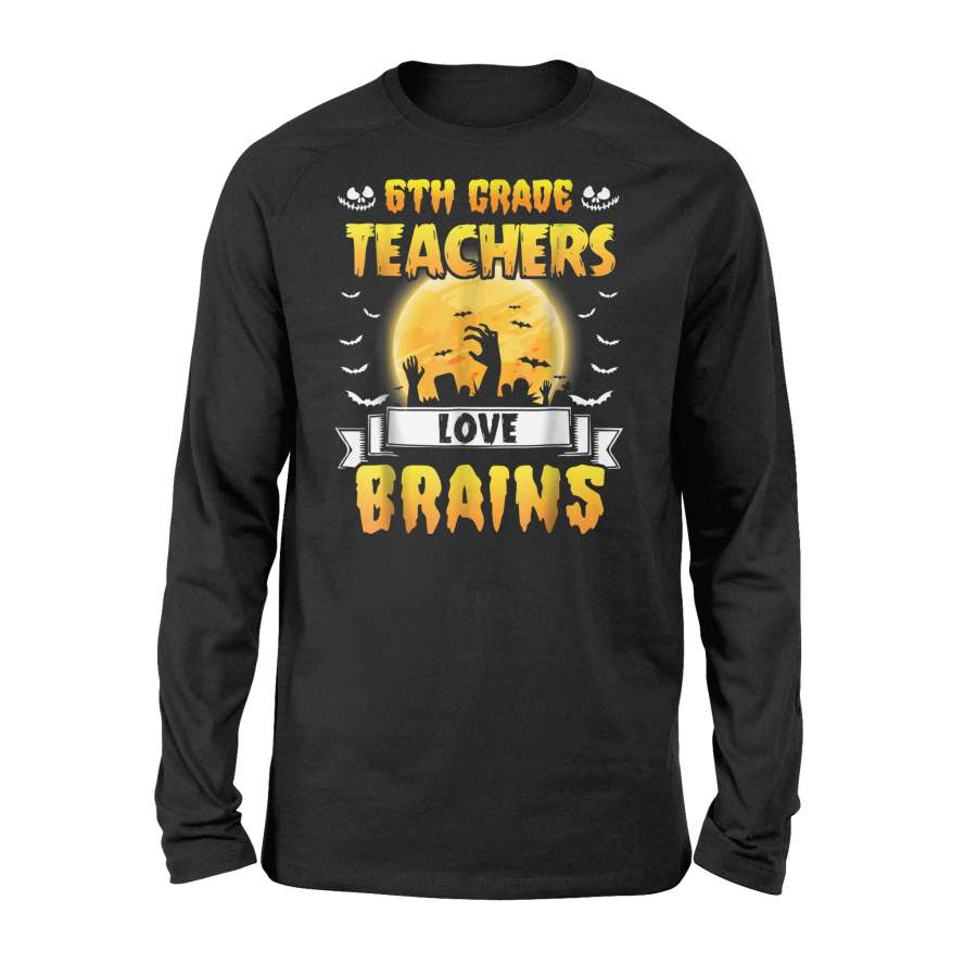 6Th Grade Teachers Love Brains Funny Halloween Long Sleeve T Shirt