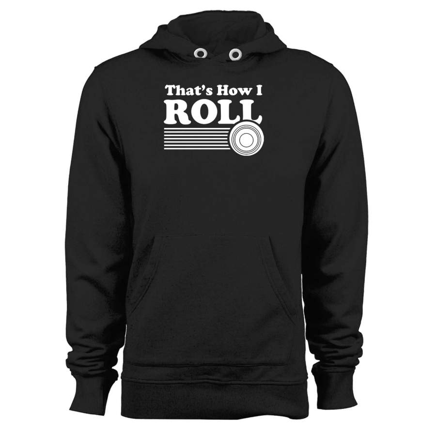 That’s How I Roll Unisex Hoodie