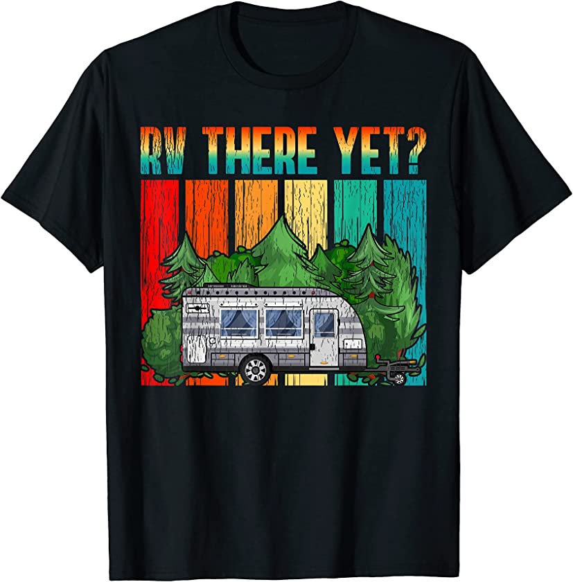 Vintage RV There Yet Travel Trailer Retro Camping T-Shirt