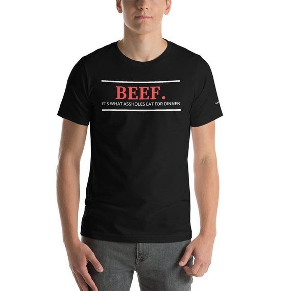 Beef It S What Assholes Eat For Dinner T Shirt Vegan T Shirt Vegan Activist Vegetarian T Shirt Animal Rights Animal Lover Gift Beef