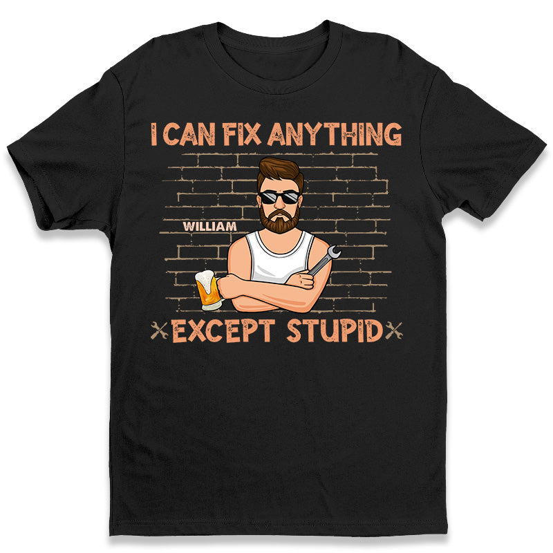 I Can Fix Anything, Except Stupid – Family Personalized Custom Unisex T-Shirt, Hoodie, Sweatshirt – Father’S Day, Birthday Gift For Dad, Grandpa