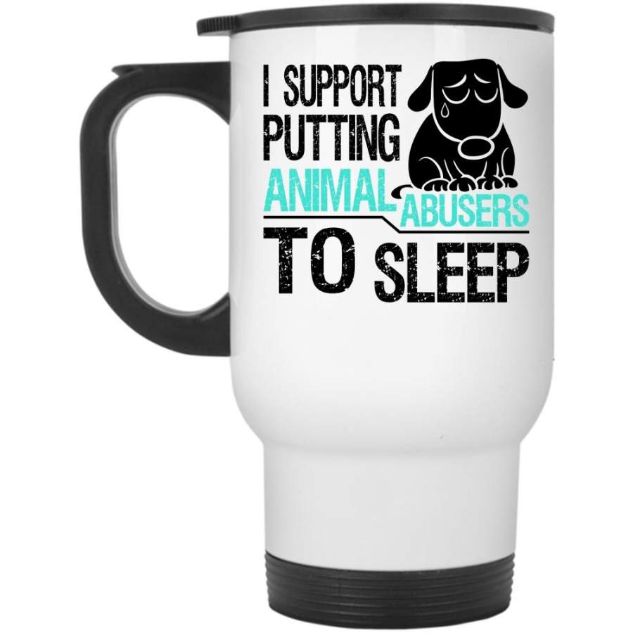 Cool Travel Mug, I Support Putting Animal Abusers To Sleep Mug