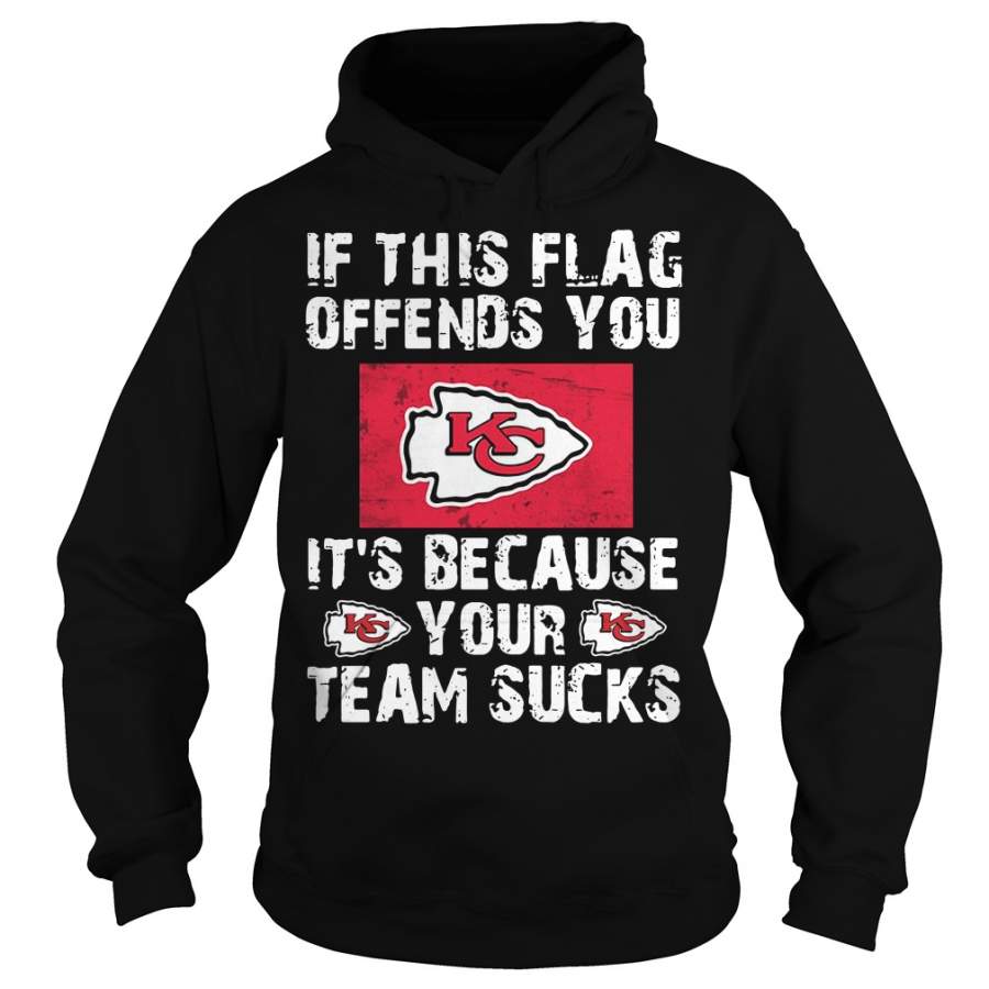 Kansas City Chiefs If this flag offends you It’s because your team sucks Hoodie