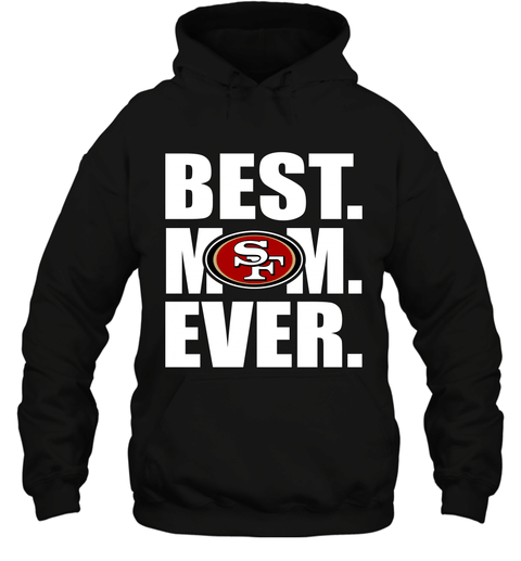 Best San Francisco 49Ers Mom Ever Nfl Team Mother’S Day Gift Hooded Sweatshirt