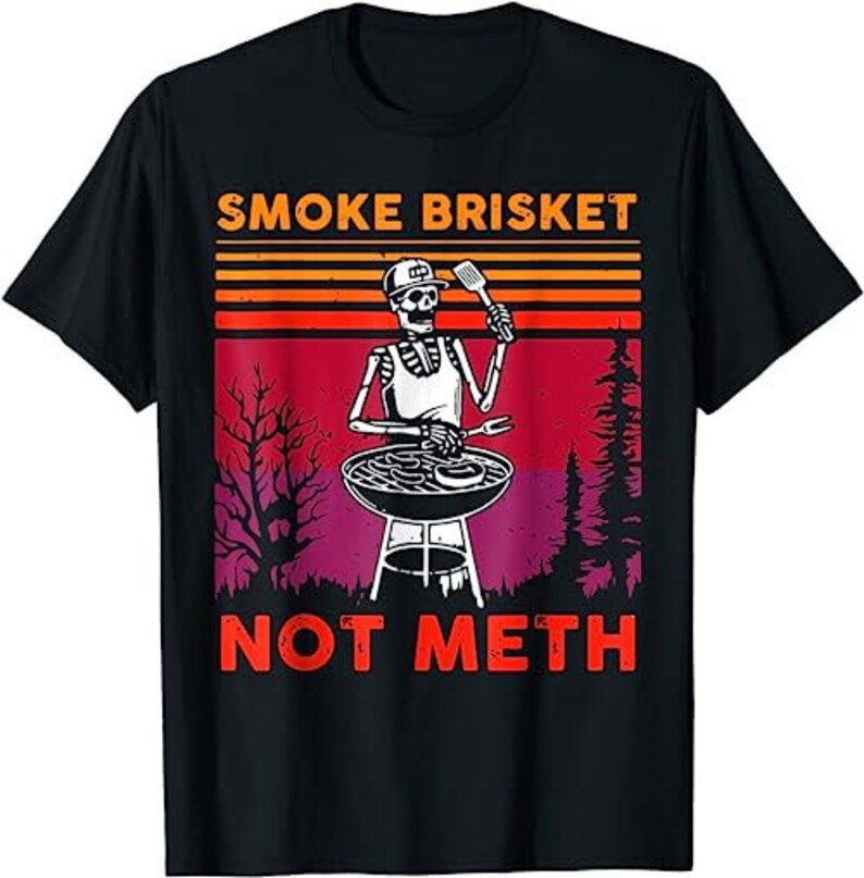 Funny Bbq Skeleton Smoke Brisket Not Meth Grilling Master T-Shirt, Sweatshirt, Hoodie