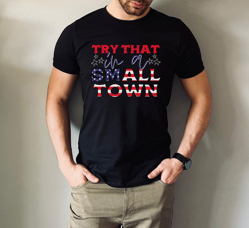 Try That In A Small Town Shirt, Jason Aldean Shirt, American Flag Quote, Country Music Shirt