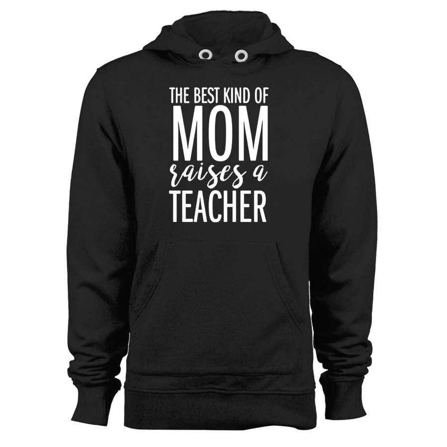 The Best Kind Of Mom Raises A Teacher Unisex Hoodie