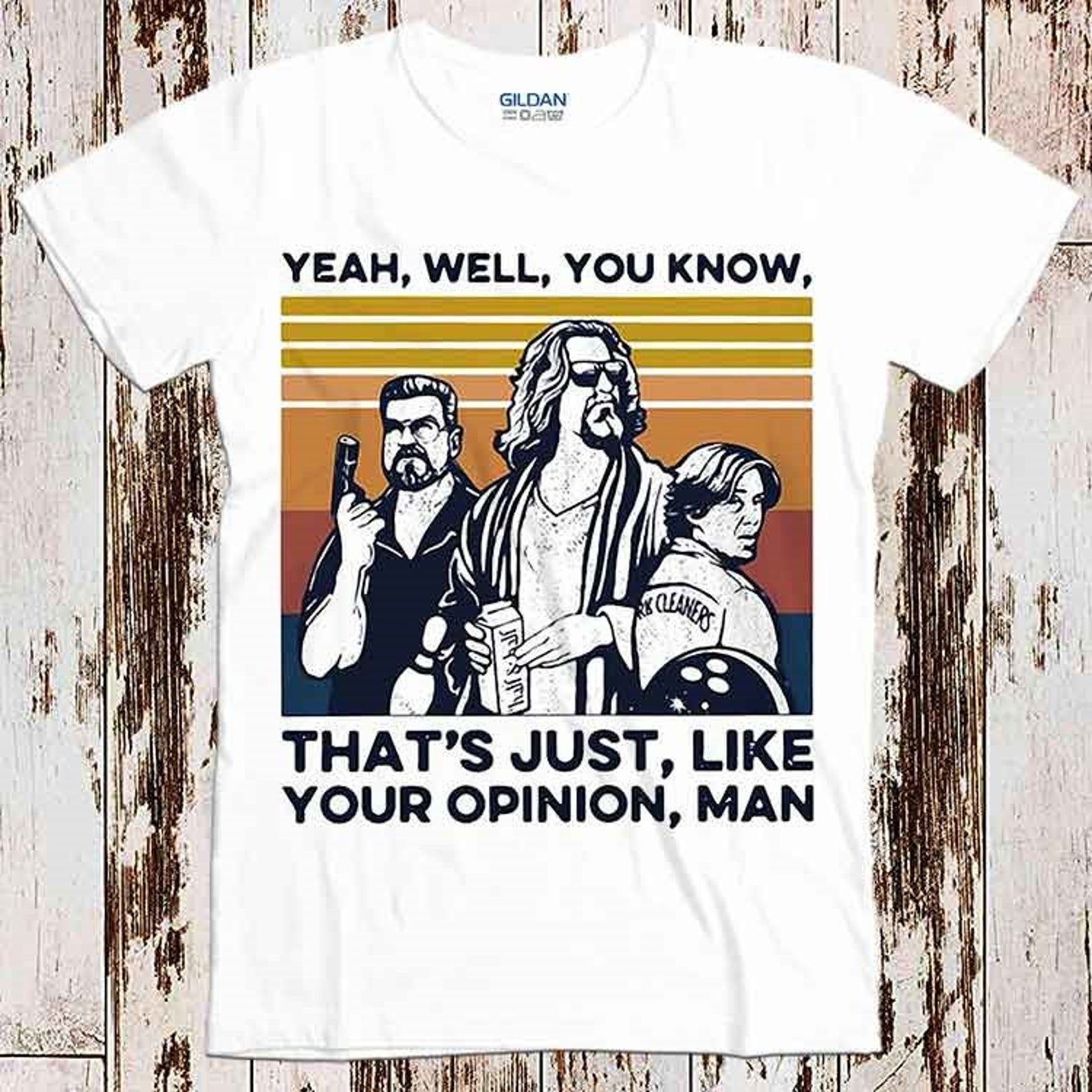 Big Lebowski The Dude T Shirt Yeah Well You Know Thats Just Like Your Opinion Man Vintage Retro Shirt Ideal Cool Gift Unisex 8011