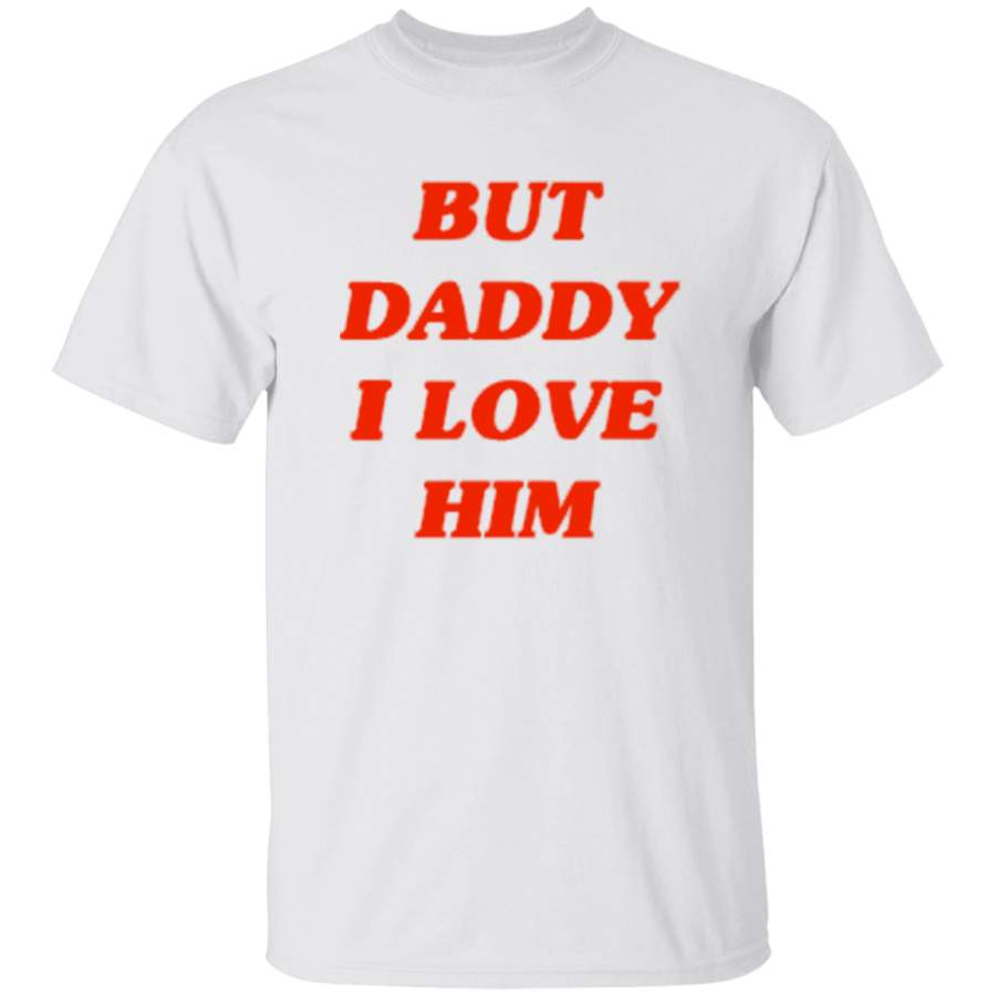 But Daddy I Love Him Shirt – PALLAS LLC