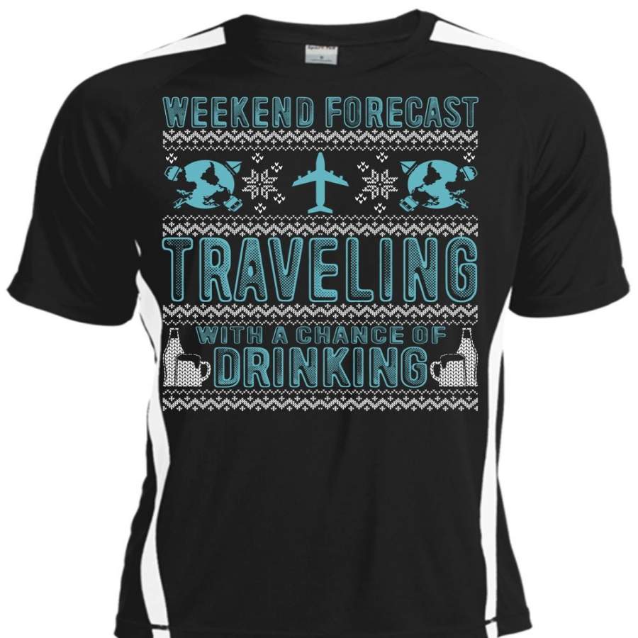 Weekend Forecast Traveling T Shirt, Chance Of Drinking T Shirt, Cool Shirt