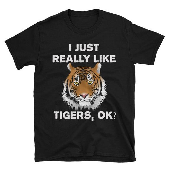 Tiger T Shirt Funny Cute Tiger Lover Shirt Safari Animal Tee African Safaris Shirts Novelty Gag Gift Idea I Love Tigers Tee Humor Jo