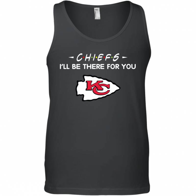 Chiefs I’ll Be There For You Kansas City Chiefs T Shirt Tank Top