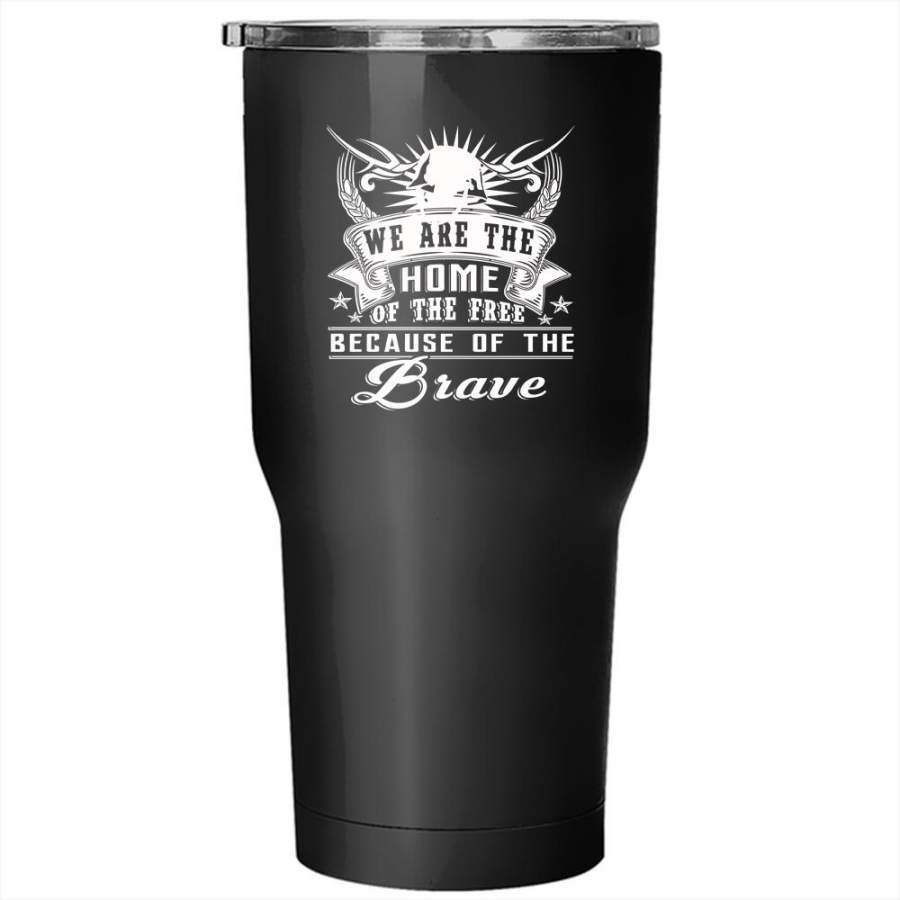 We Are The Home Of The Free Tumbler 30 oz Stainless Steel, Cool Veteran Travel Mug