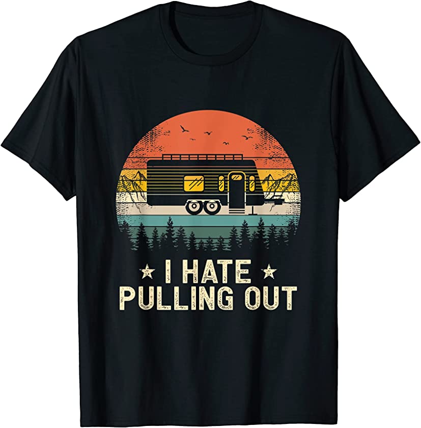 Camping I Hate Pulling Out Vintage Camper Travel Trailer T-Shirt