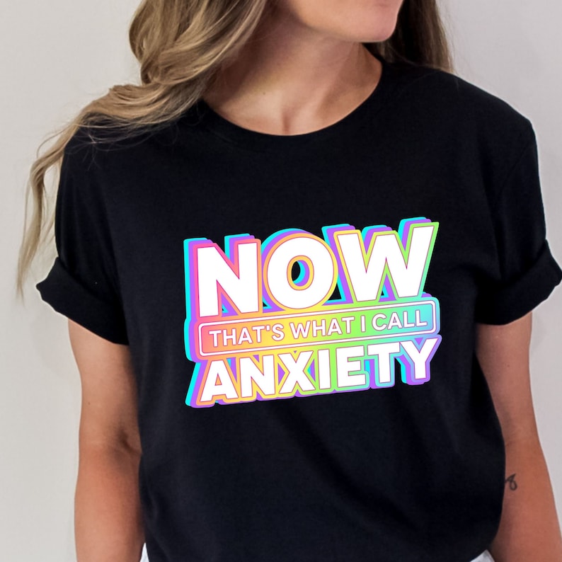 Now That’S What I Call Anxiety T-Shirt, Anxiety Awareness Shirt