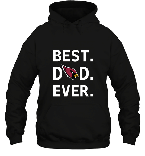 Best Arizona Cardinals Dad Best Dad Ever Nfl Football Fathers Day Hooded Sweatshirt