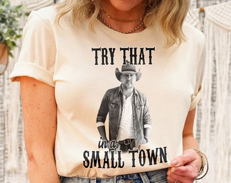 Try That In A Small Town Shirt, The Aldean Team Shirt, Jason Aldean Shirt