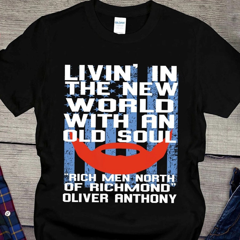 Living In The New World With An Old Soul Shirt, Oliver Anthony Rich Men North Of Richmond Shirt, Oliver Anthony Merch, Oliver Anthony Shirt