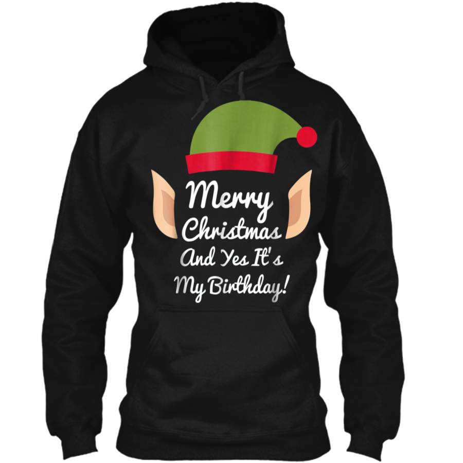 "Merry Christmas And Yes It’s My Birthday" Elf  Pullover Hoodie 8 oz