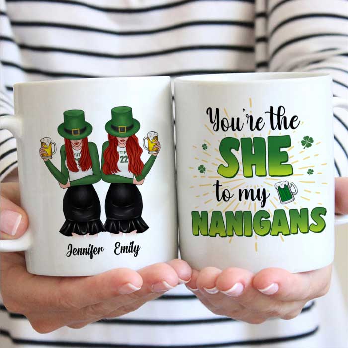 You’Re The She To My Nanigans – Gift For Besties, St. Patrick’S Day – Personalized Mug