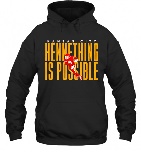 Kansas City Chiefs Hennething Is Possible Hoodie