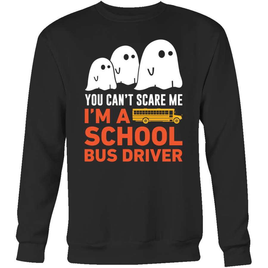 You can’t scare me I’m a School Bus driver Sweatshirt Halloween T Shirt – TL00643SW