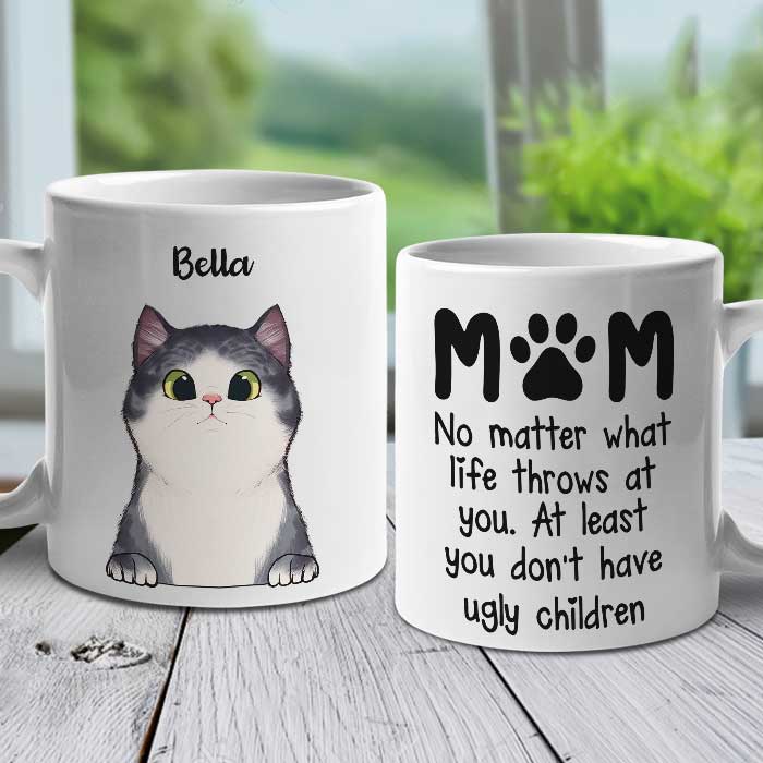 At Least You Don’T Have Ugly Children Mom – Gift For Cat Mom – Personalized Mug