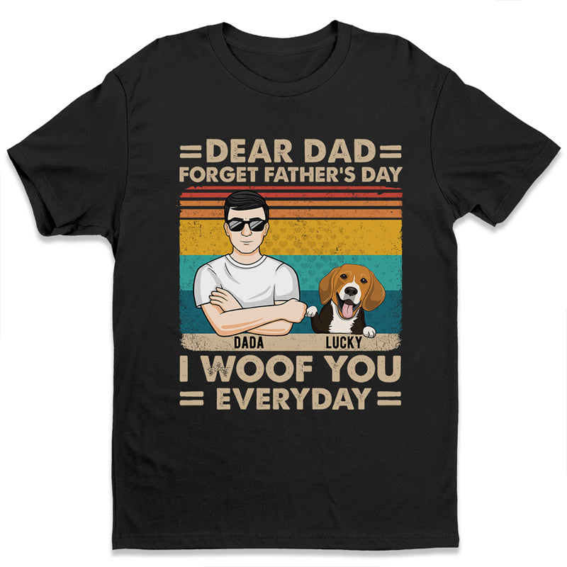 Dear Dad Forget Father’S Day – Dog Personalized Custom Unisex T-Shirt, Hoodie, Sweatshirt – Father’S Day, Gift For Pet Owners, Pet Lovers