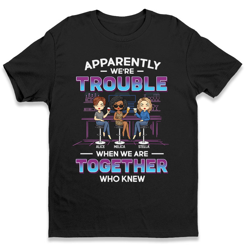 Trouble When We’Re Together – Bestie Personalized Custom Unisex T-Shirt, Hoodie, Sweatshirt – Gift For Best Friends, Bff, Sisters